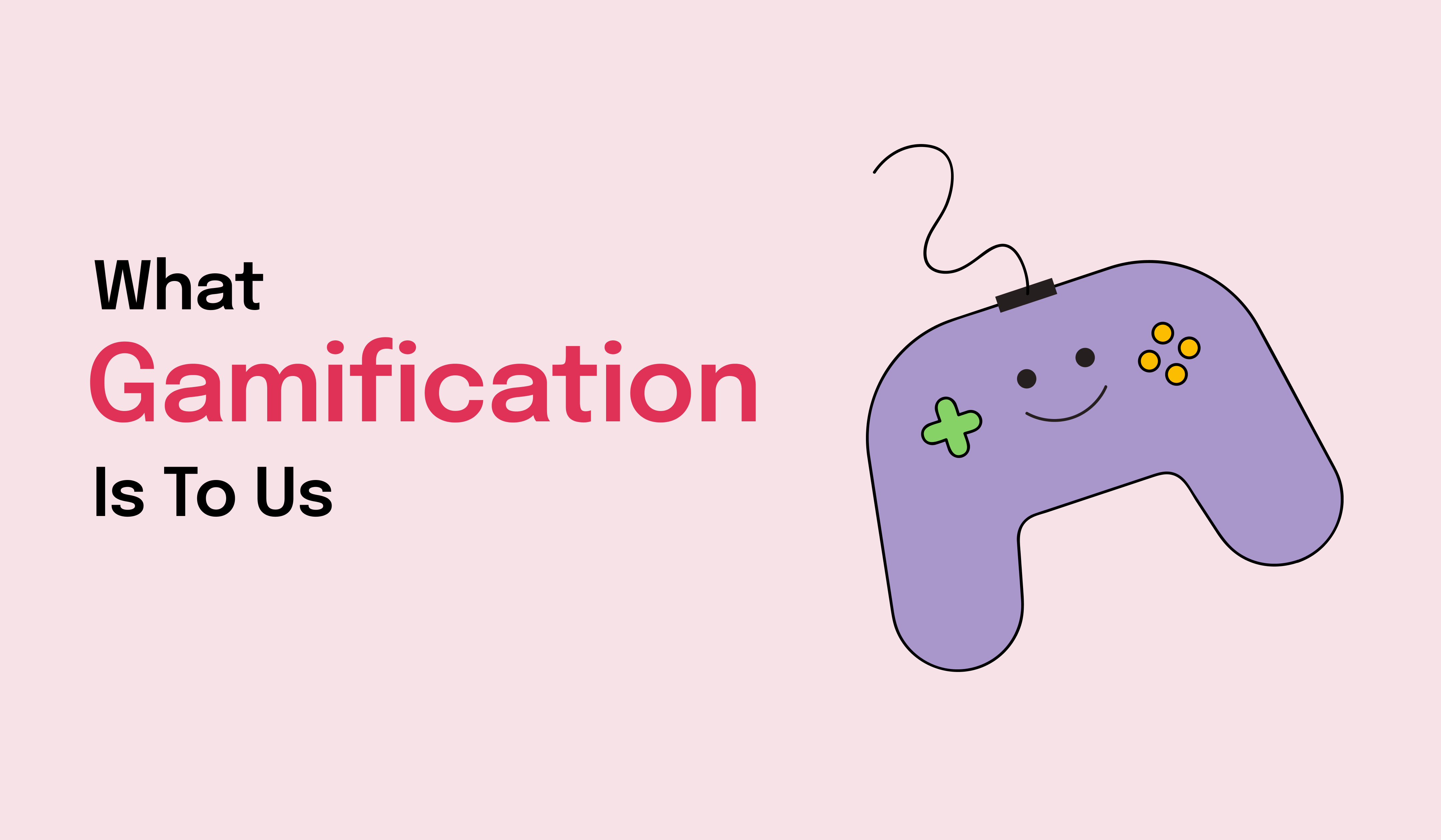 What Gamification Is To Us